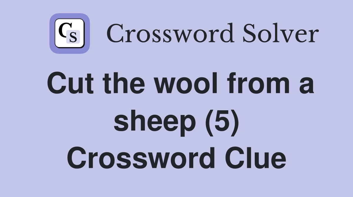 Cut the wool from a sheep (5) Crossword Clue