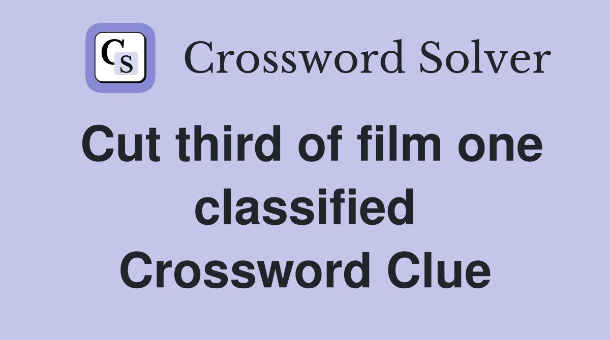 Cut third of film one classified Crossword Clue