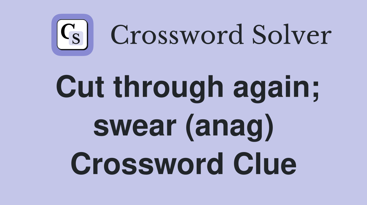 Cut through again; swear (anag) Crossword Clue