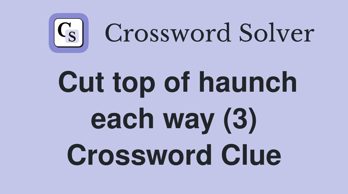 Cut top of haunch each way (3) Crossword Clue