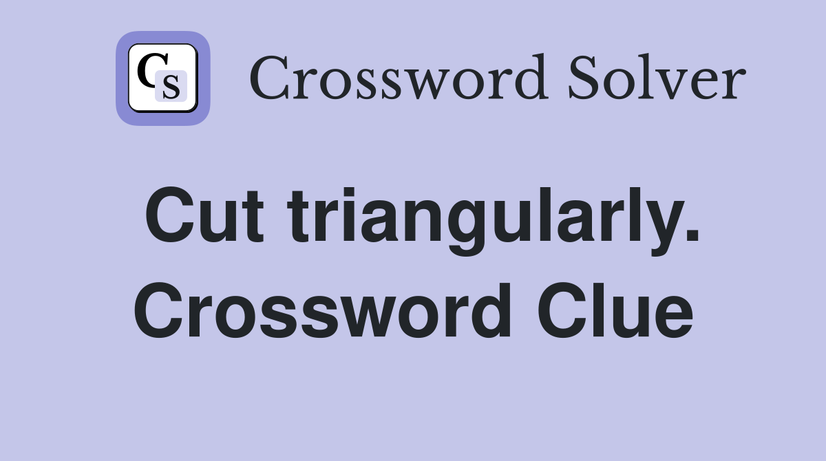 Cut triangularly. Crossword Clue