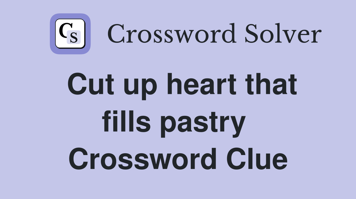 Cut up heart that fills pastry  Crossword Clue