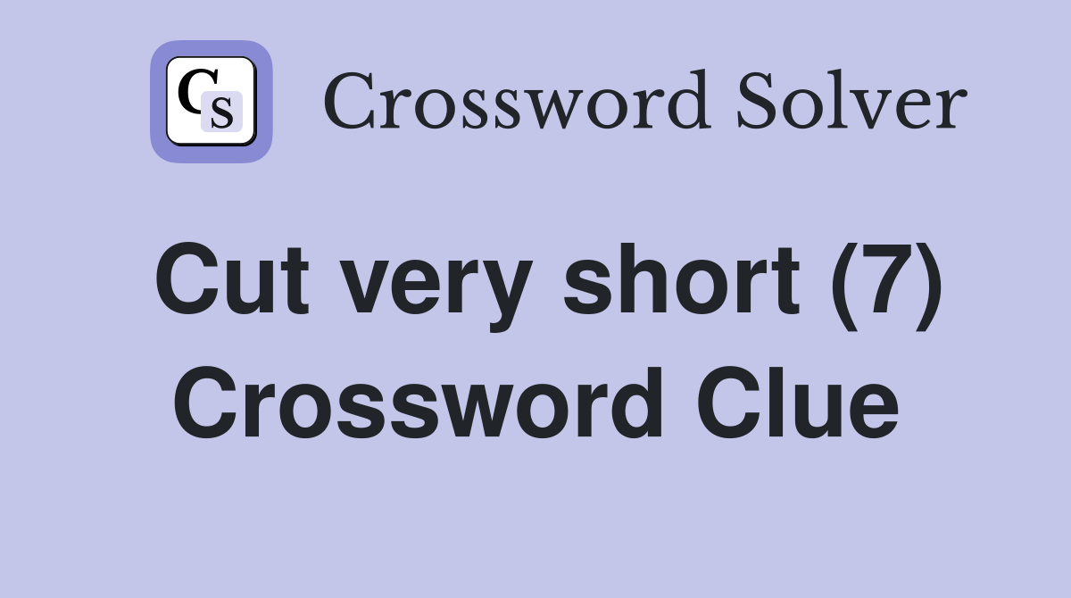 Cut very short (7) Crossword Clue