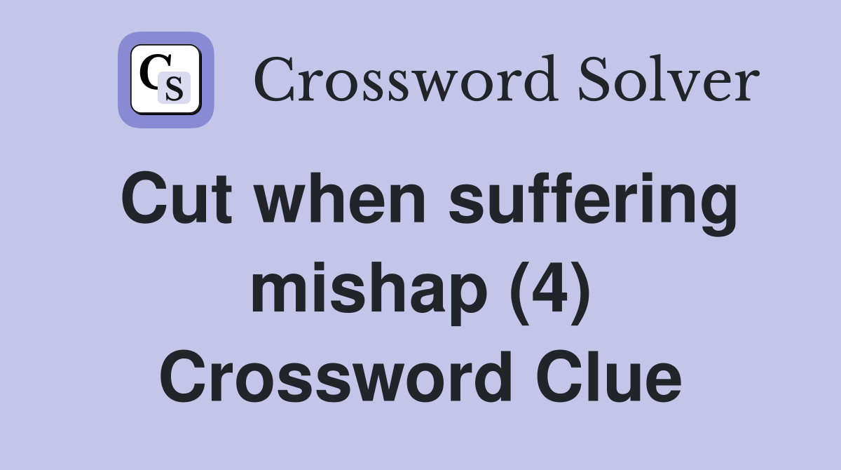 Cut when suffering mishap (4) Crossword Clue
