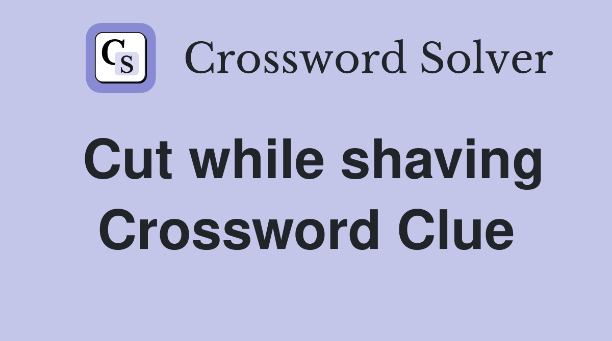 Cut while shaving Crossword Clue