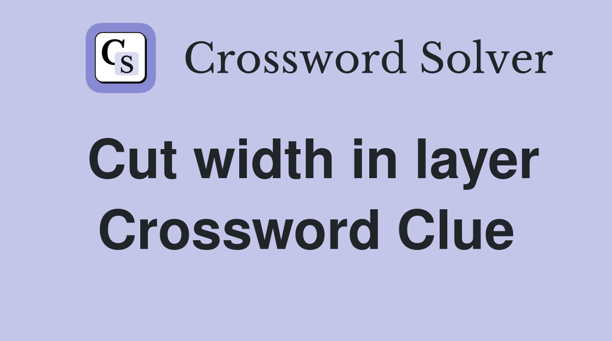 Cut width in layer Crossword Clue