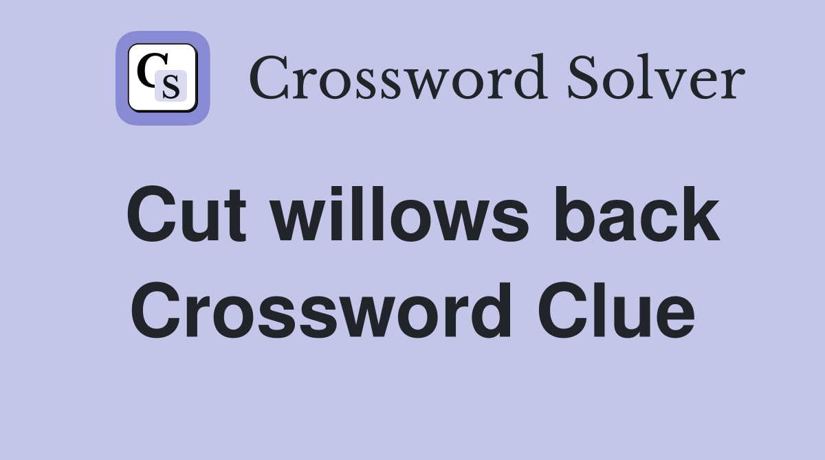 Cut willows back Crossword Clue