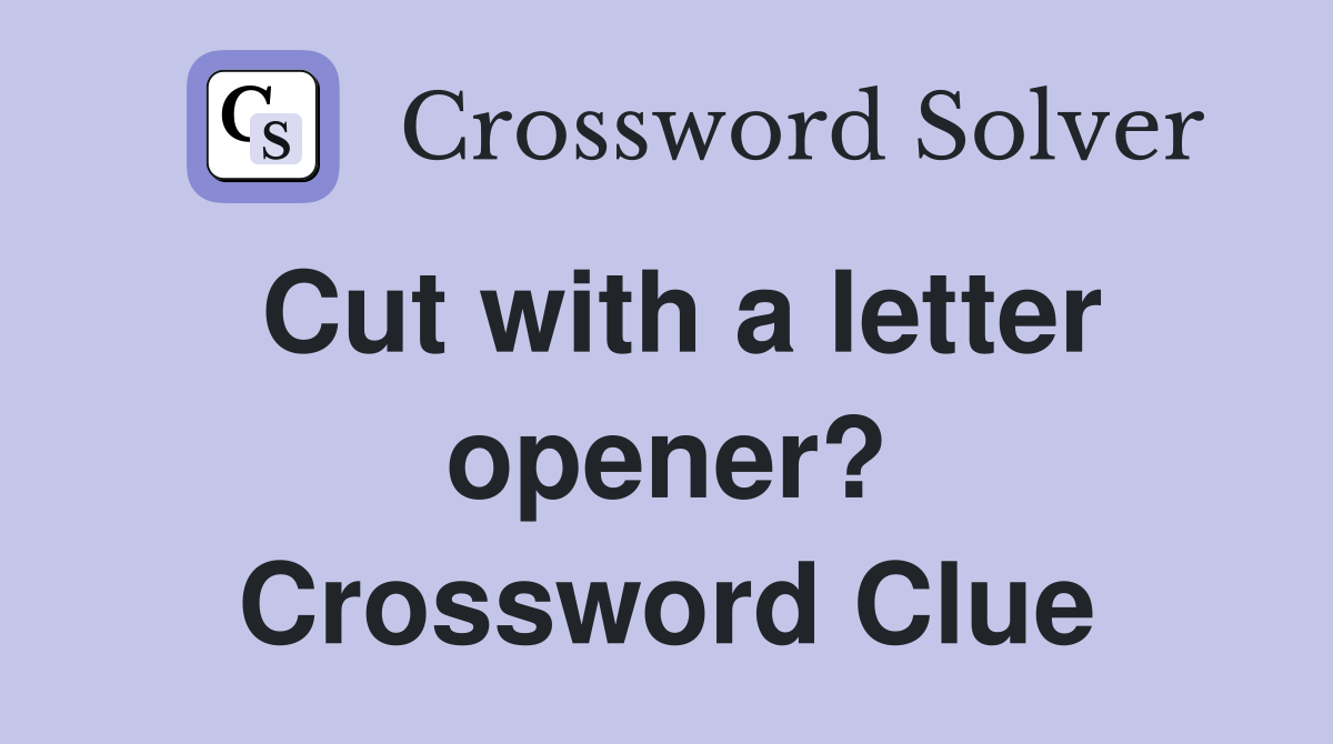 Cut with a letter opener? Crossword Clue