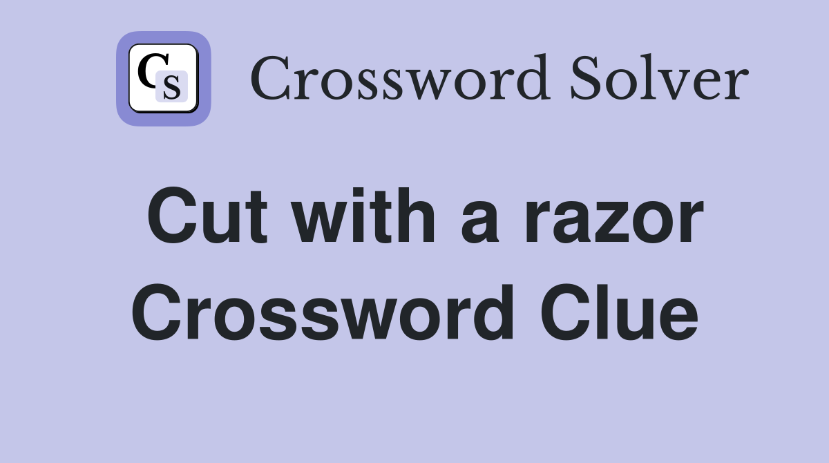 Cut with a razor Crossword Clue