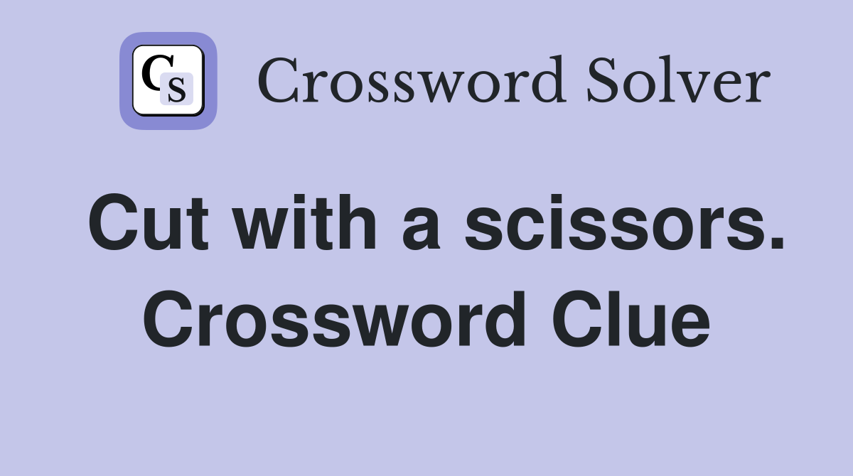 Cut with a scissors. Crossword Clue