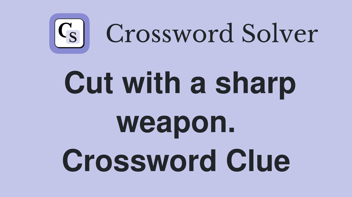 Cut with a sharp weapon. Crossword Clue