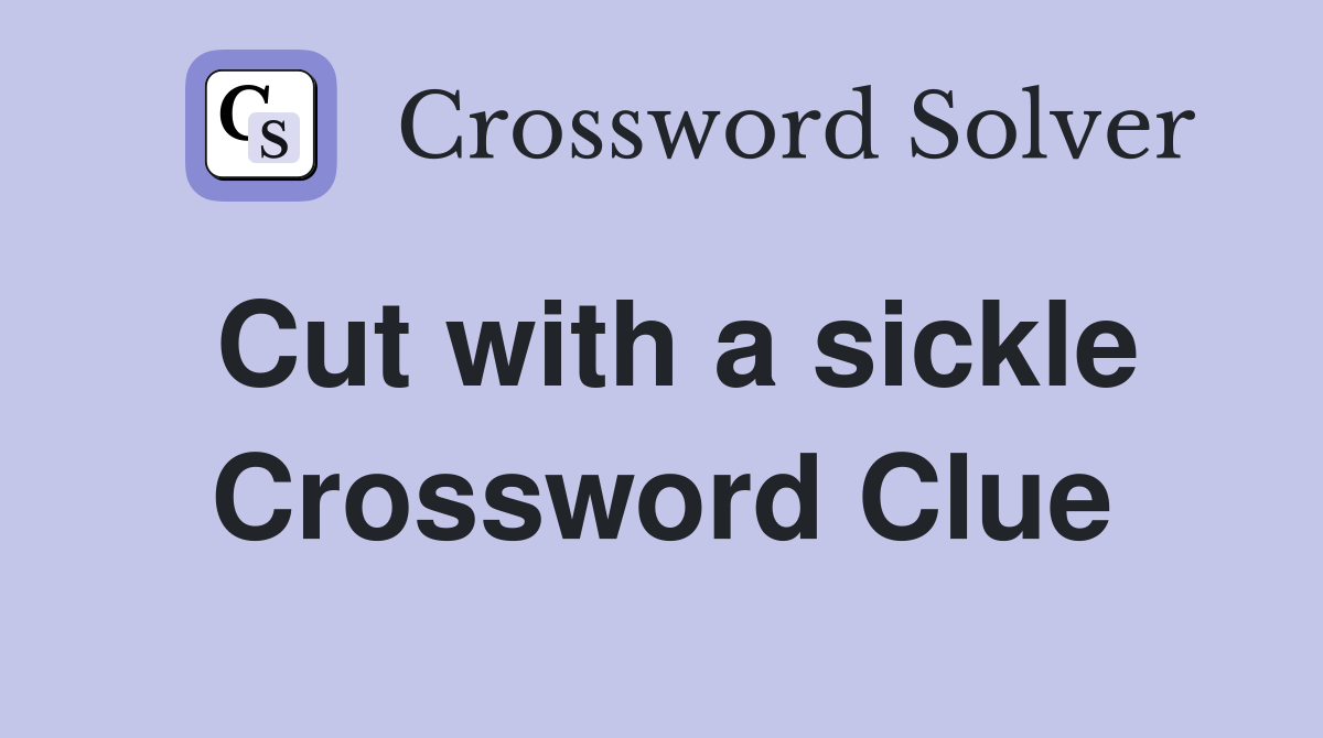 Cut with a sickle Crossword Clue