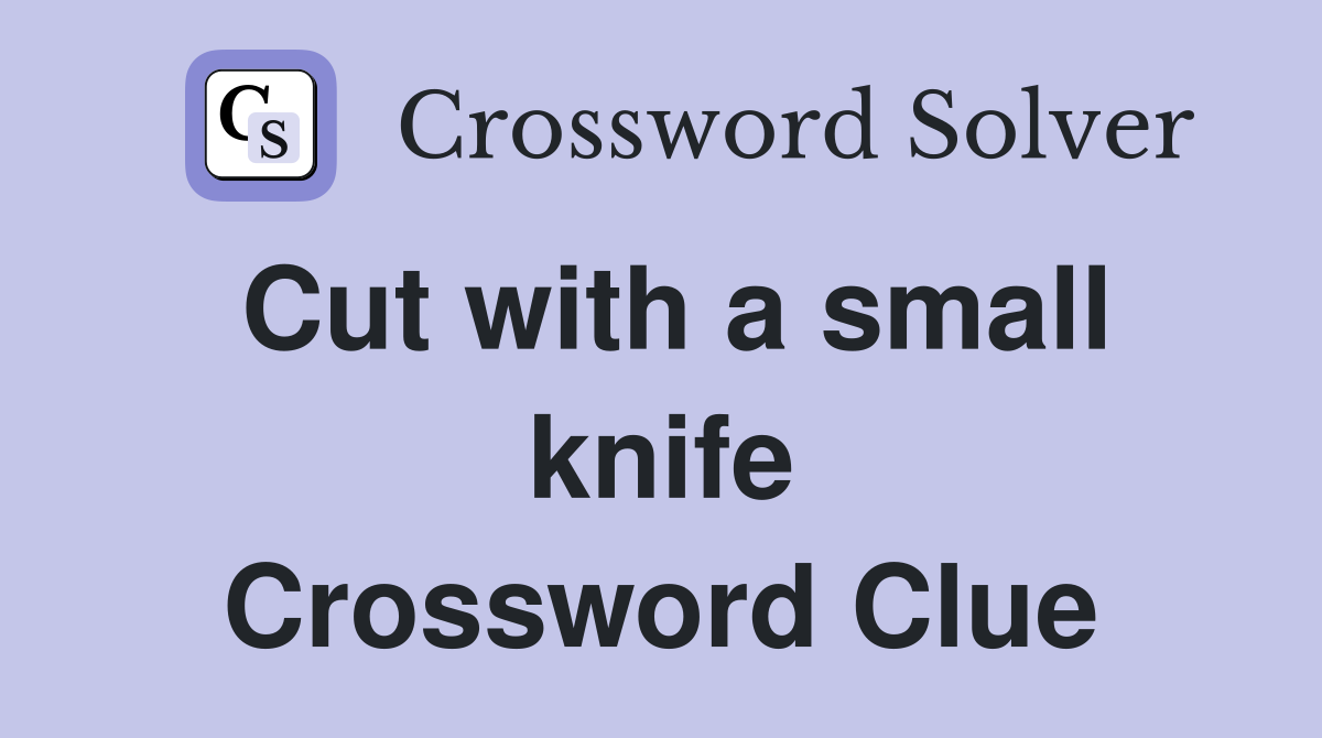 Cut with a small knife Crossword Clue