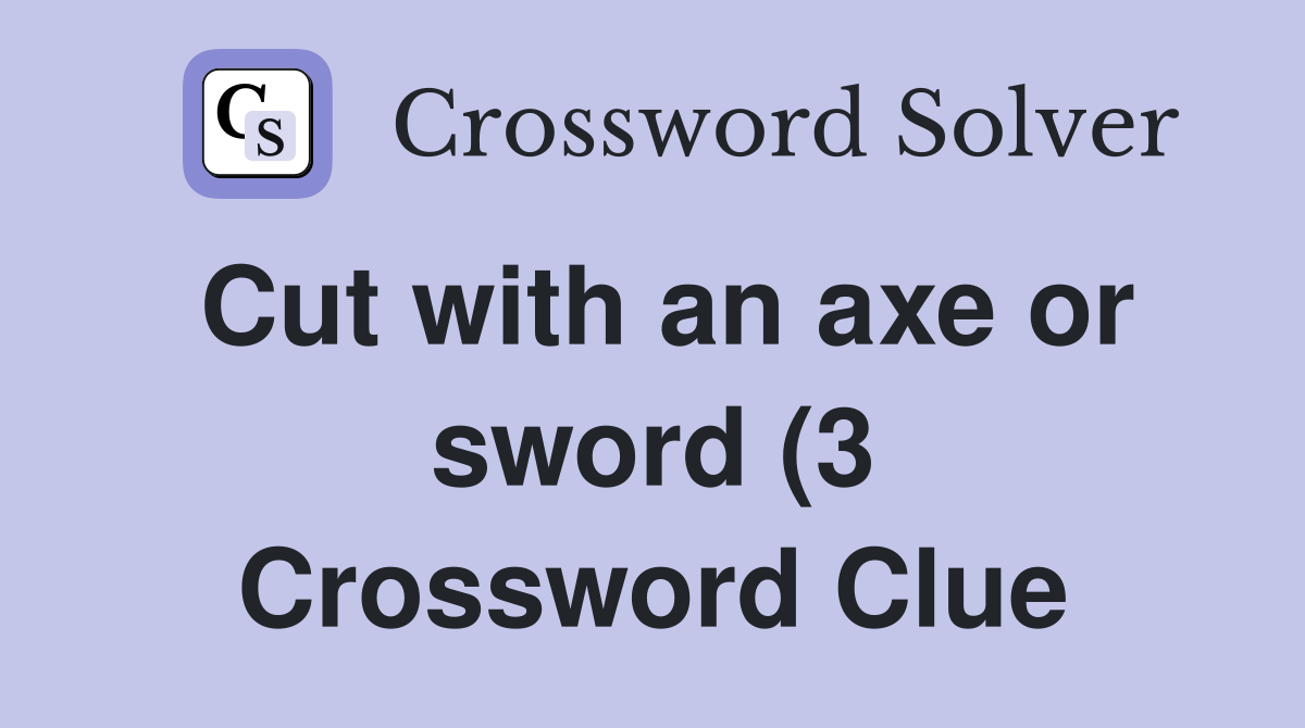 Cut with an axe or sword (3) Crossword Clue Answers Crossword Solver Cut with an axe or sword (3) Crossword Clue Answers Crossword Solver
