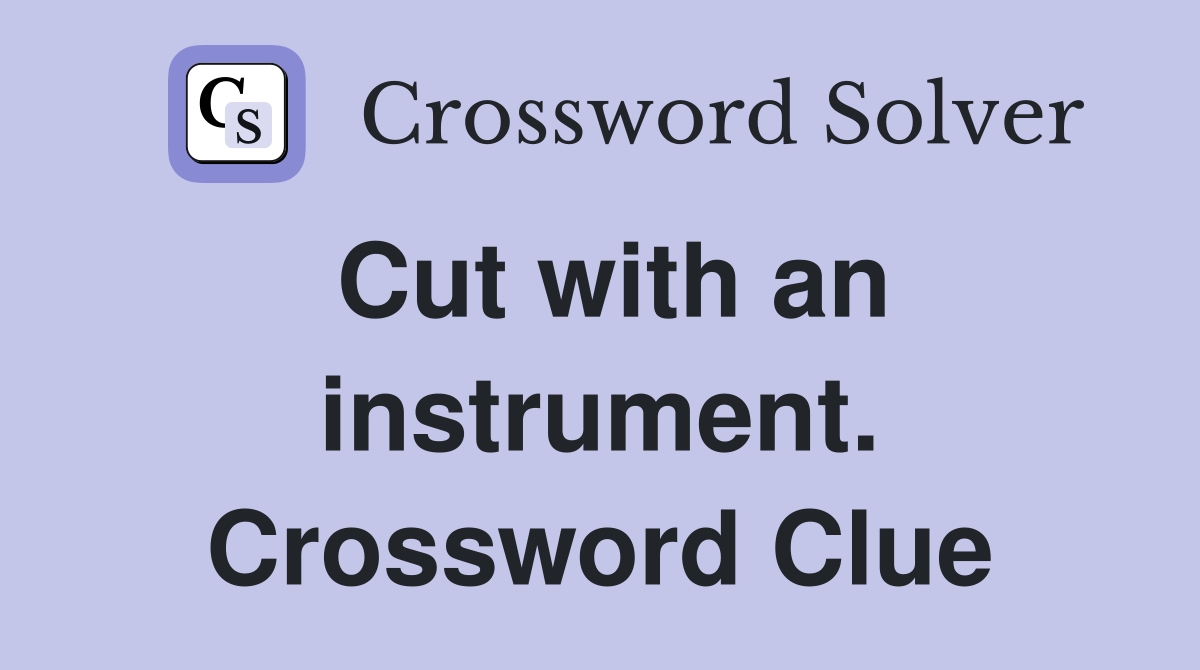 Cut with an instrument. Crossword Clue