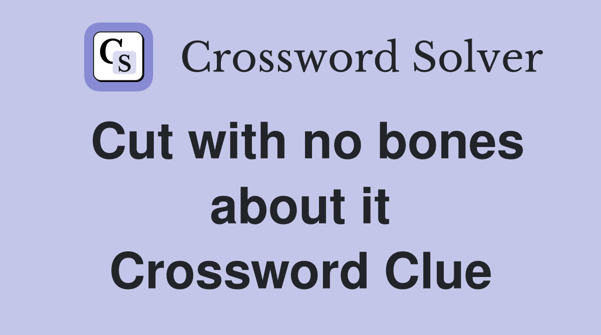 Cut with no bones about it Crossword Clue