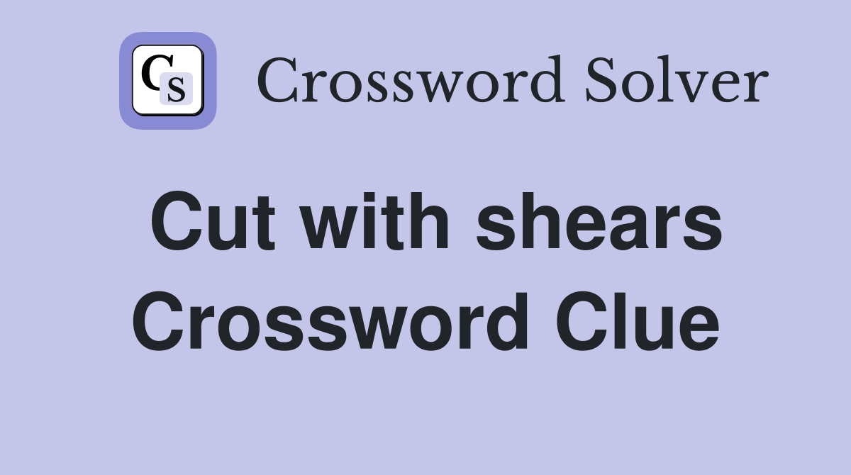 Cut with shears Crossword Clue