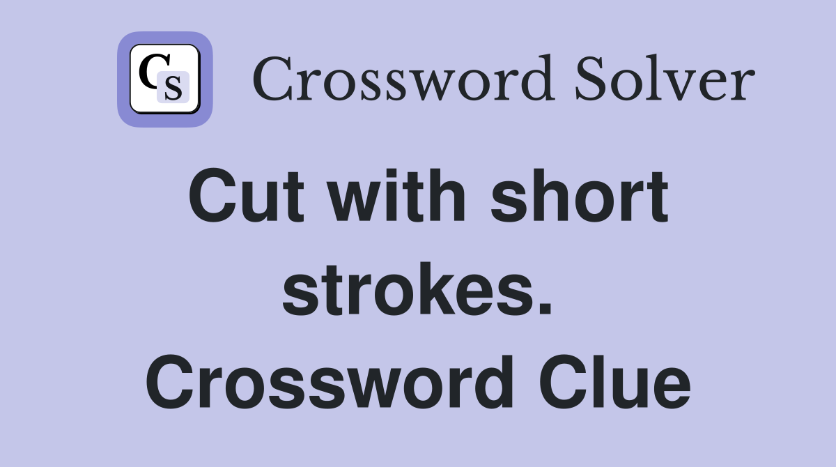 Cut with short strokes. Crossword Clue