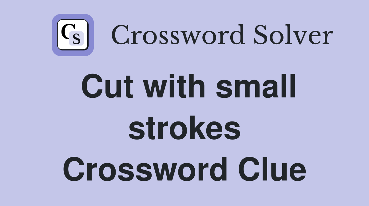 Cut with small strokes Crossword Clue