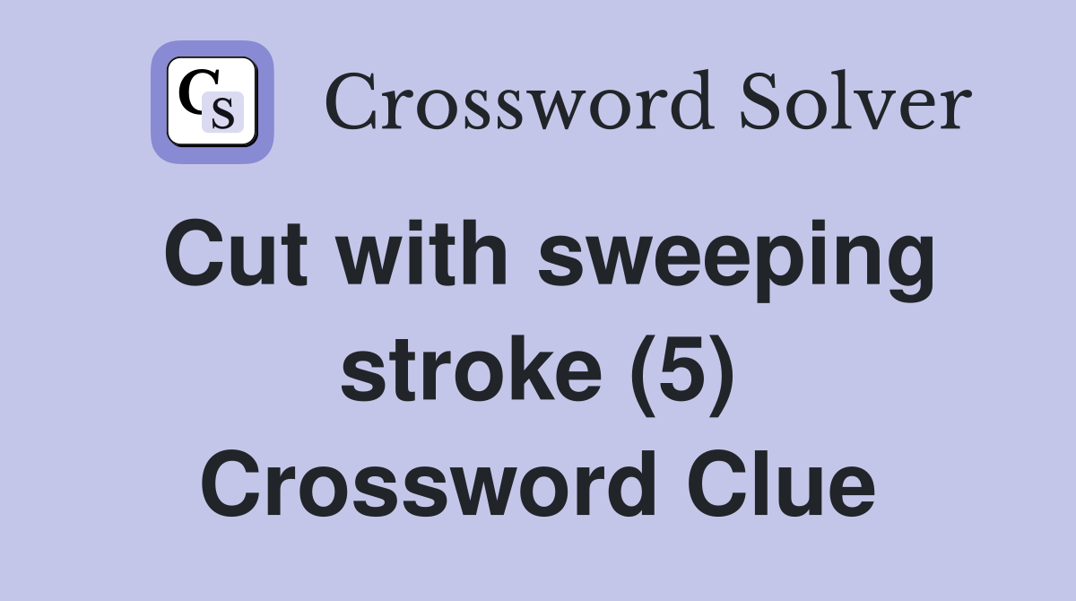 Cut with sweeping stroke (5) Crossword Clue