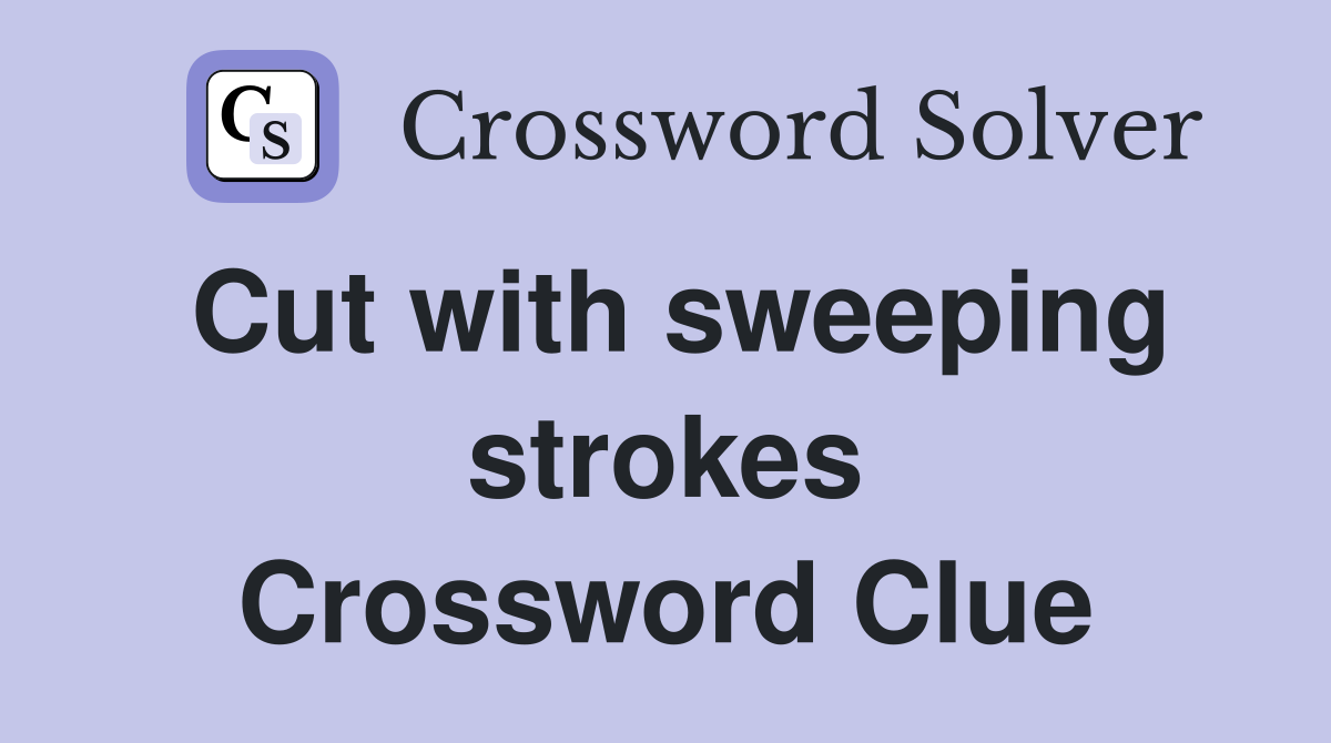 Cut with sweeping strokes Crossword Clue