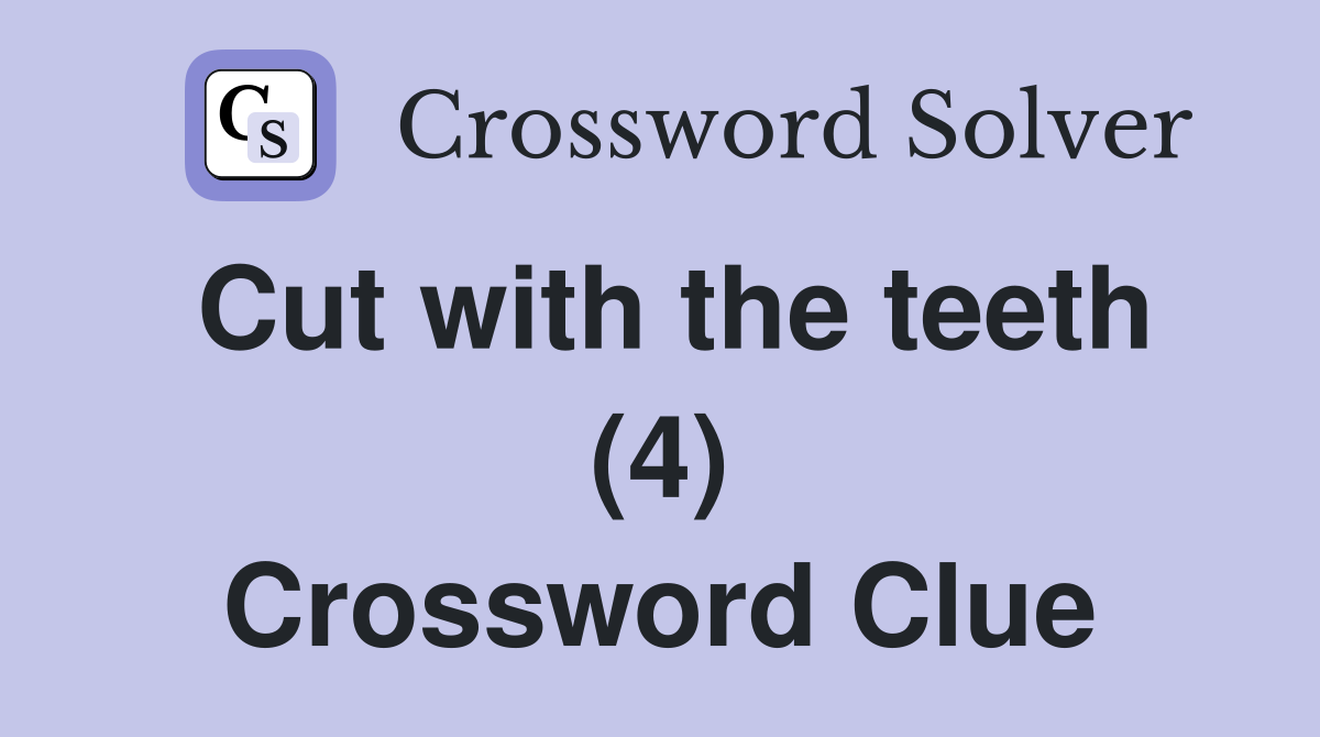 Cut with the teeth (4) Crossword Clue