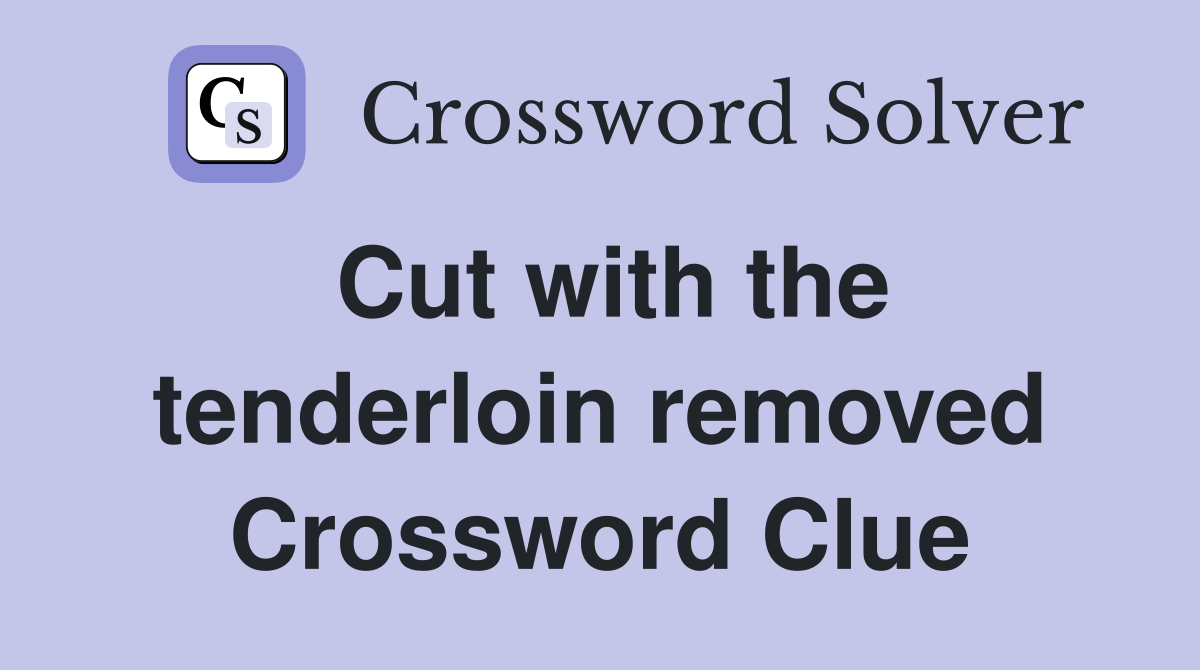 Cut with the tenderloin removed Crossword Clue