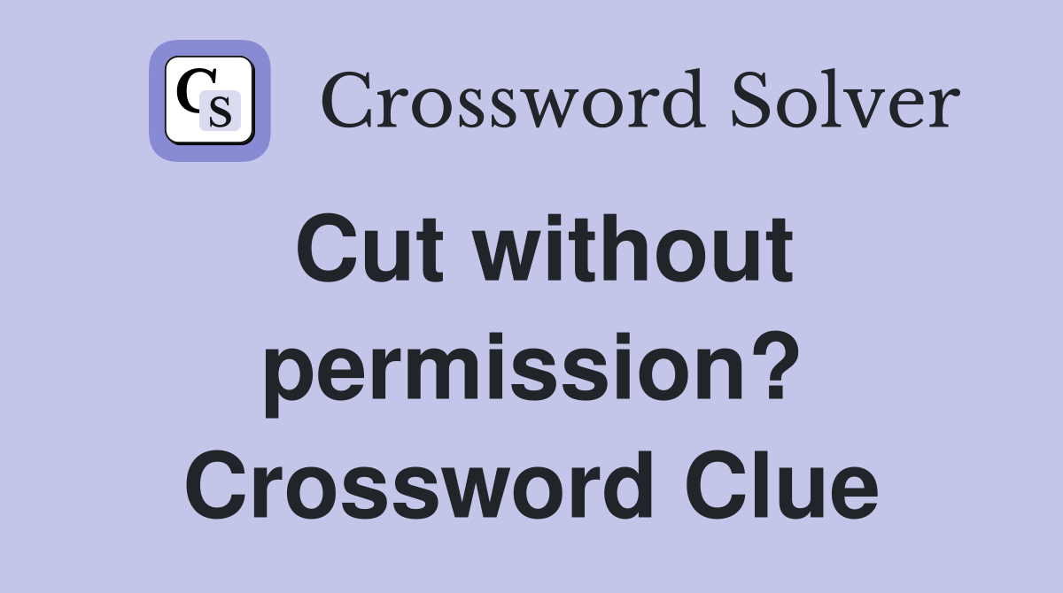 Cut without permission? Crossword Clue