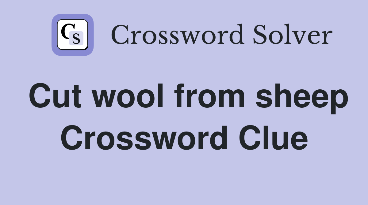 Cut wool from sheep Crossword Clue