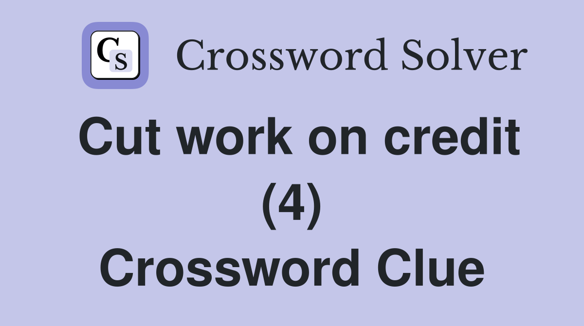 Cut work on credit (4) Crossword Clue