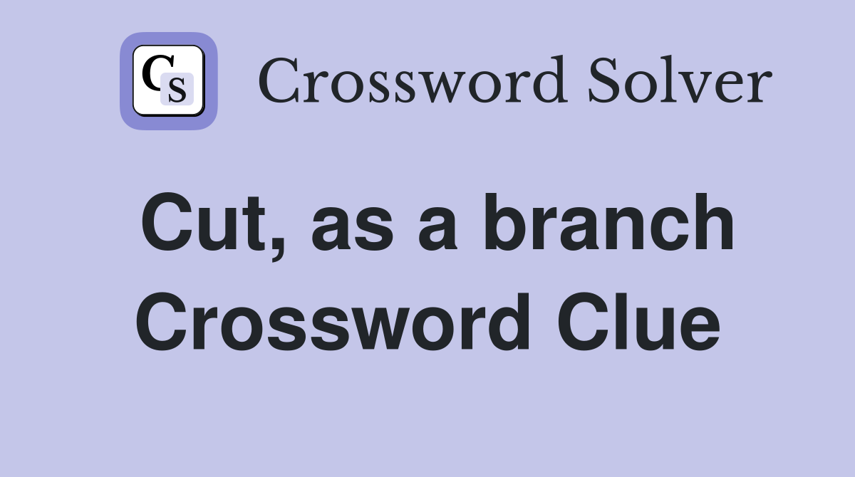Cut, as a branch Crossword Clue