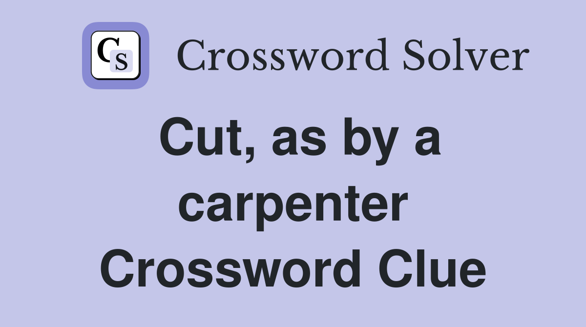 Cut, as by a carpenter Crossword Clue