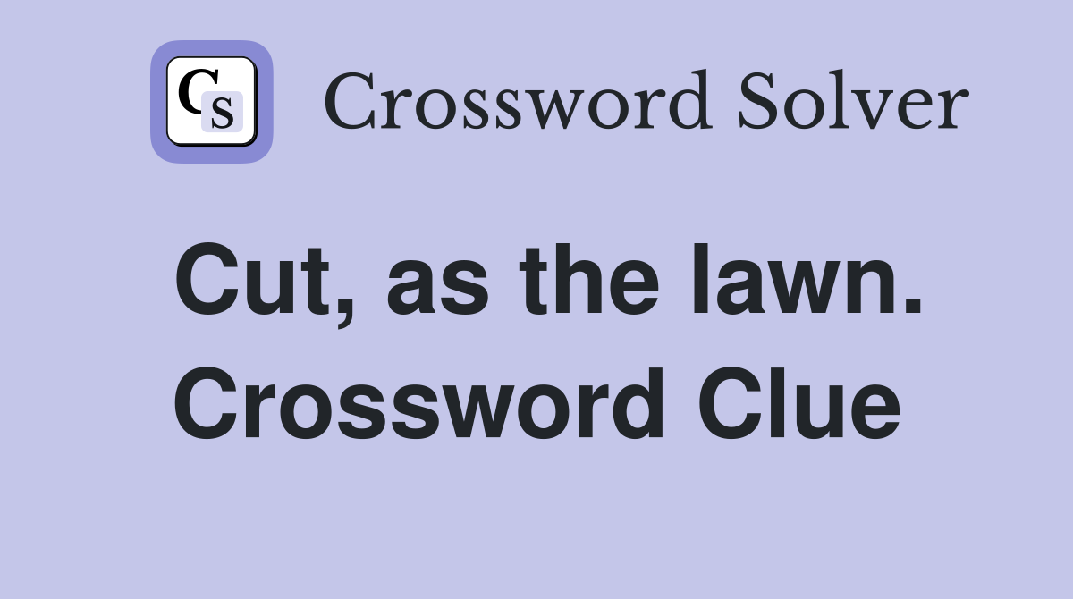 Cut, as the lawn. Crossword Clue