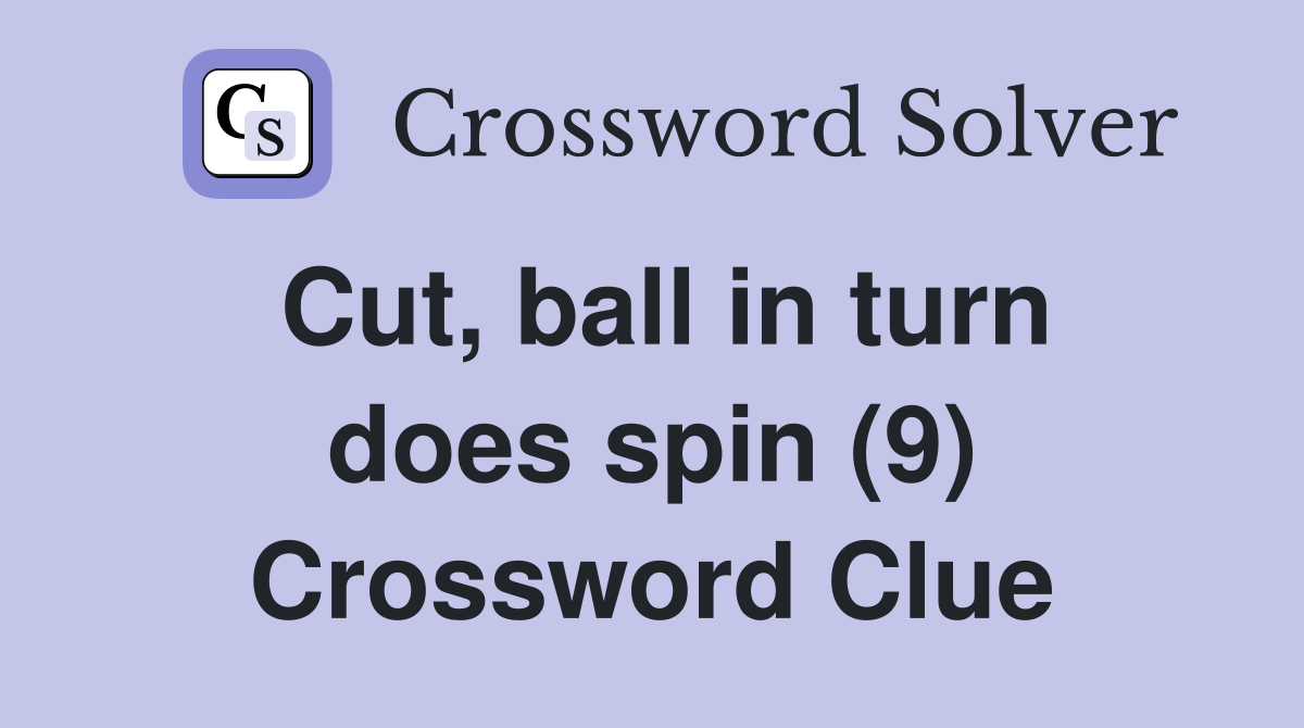 Cut, ball in turn does spin (9) Crossword Clue