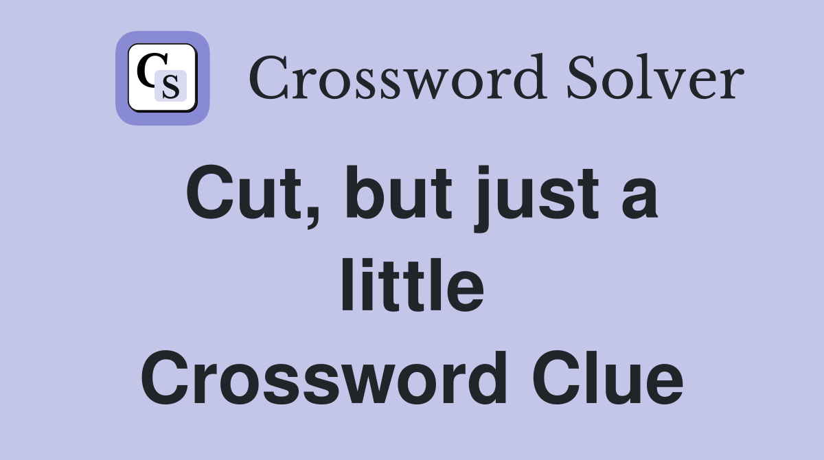 Cut, but just a little Crossword Clue