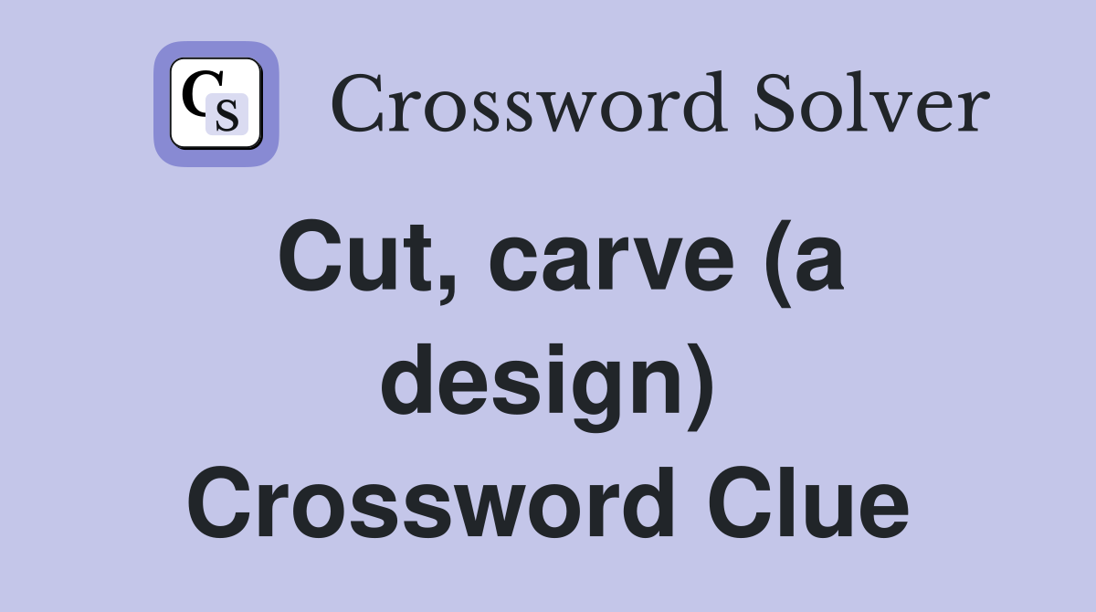 Cut, carve (a design) Crossword Clue