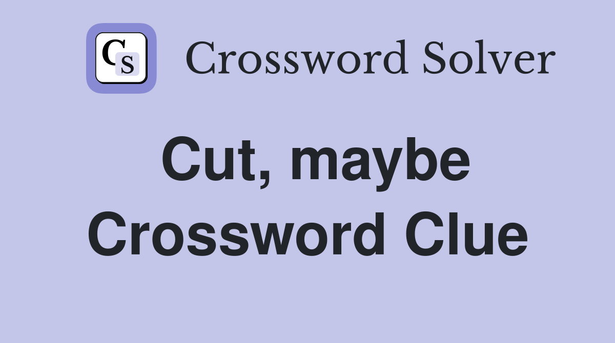Cut, maybe Crossword Clue