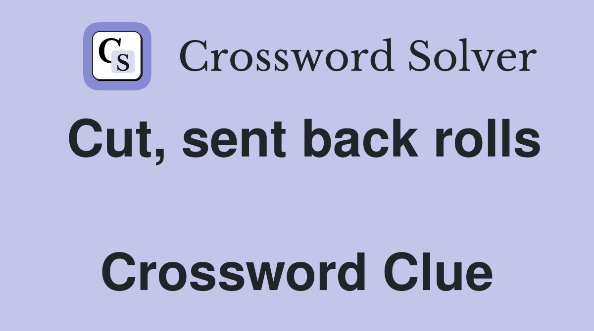 Cut, sent back rolls  Crossword Clue