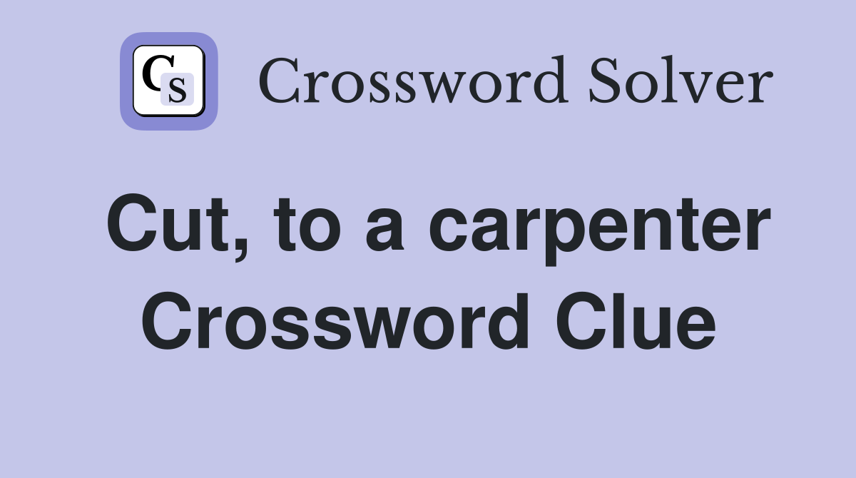 Cut, to a carpenter Crossword Clue