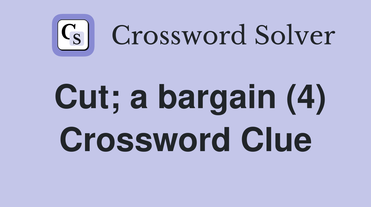 Cut; a bargain (4) Crossword Clue