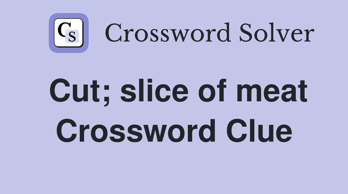 Cut; slice of meat Crossword Clue