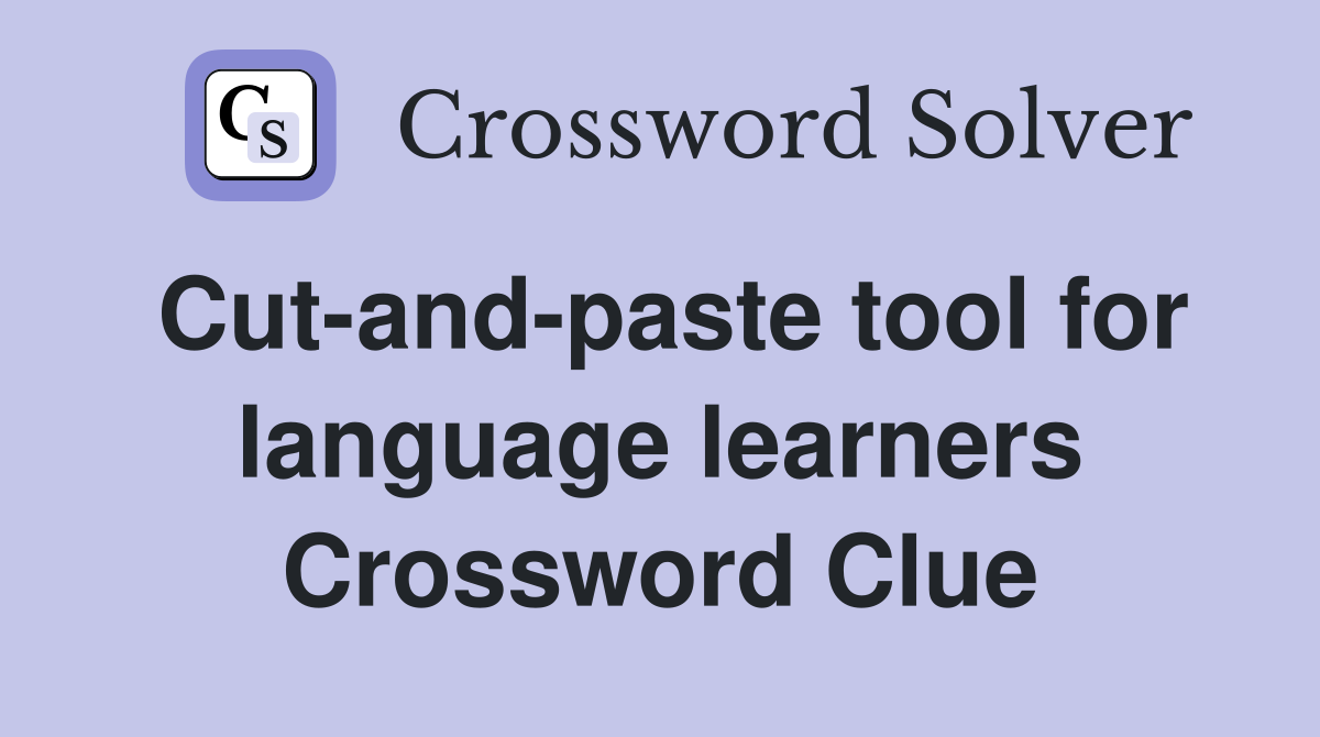 Cut-and-paste tool for language learners Crossword Clue