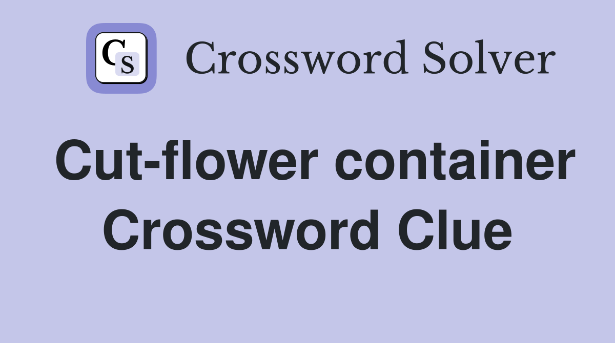 Cut-flower container Crossword Clue