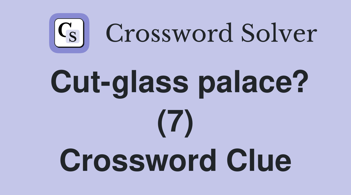 Cut-glass palace? (7) Crossword Clue