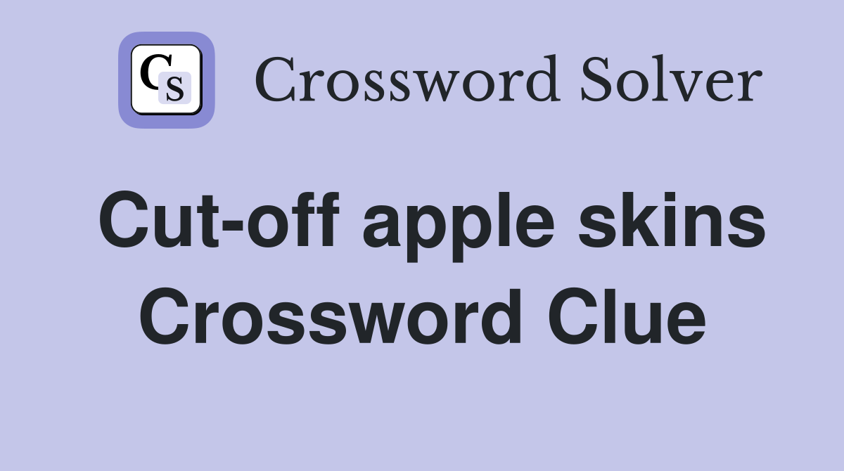Cut-off apple skins Crossword Clue