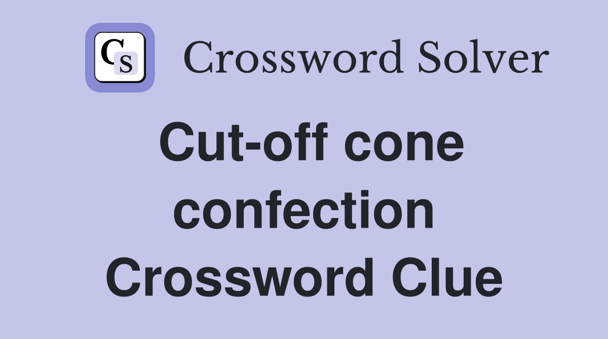 Cut-off cone confection Crossword Clue