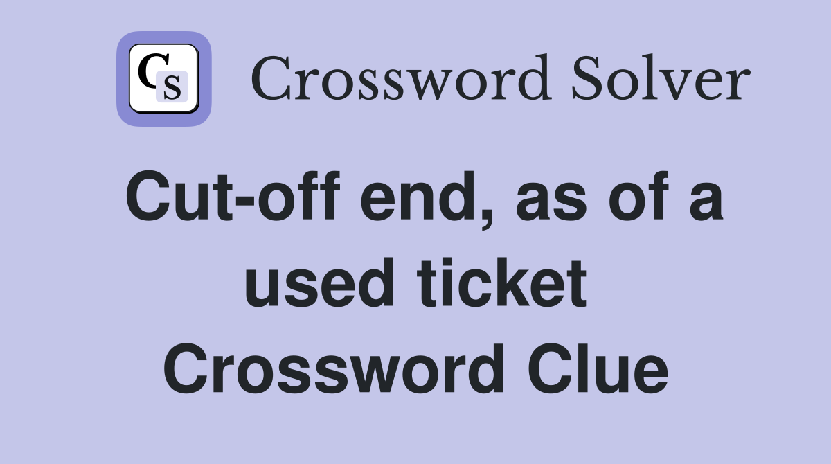 Cut-off end, as of a used ticket Crossword Clue