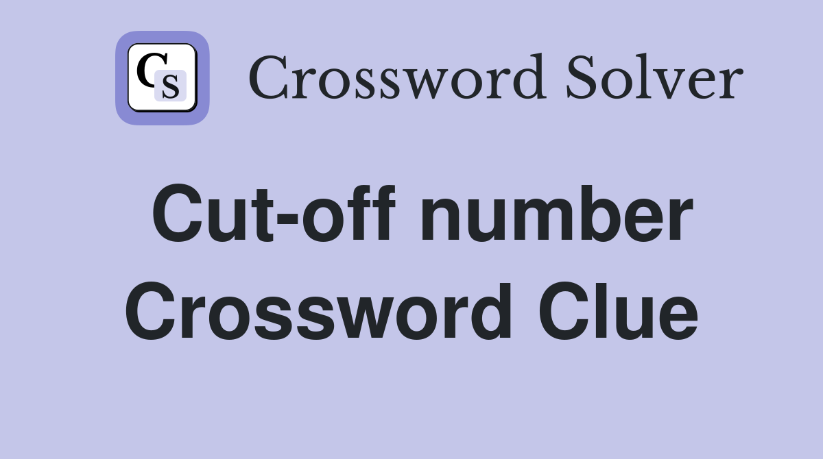 Cut-off number Crossword Clue