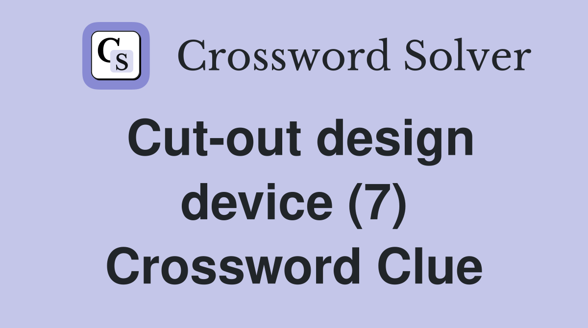 Cut-out design device (7) Crossword Clue