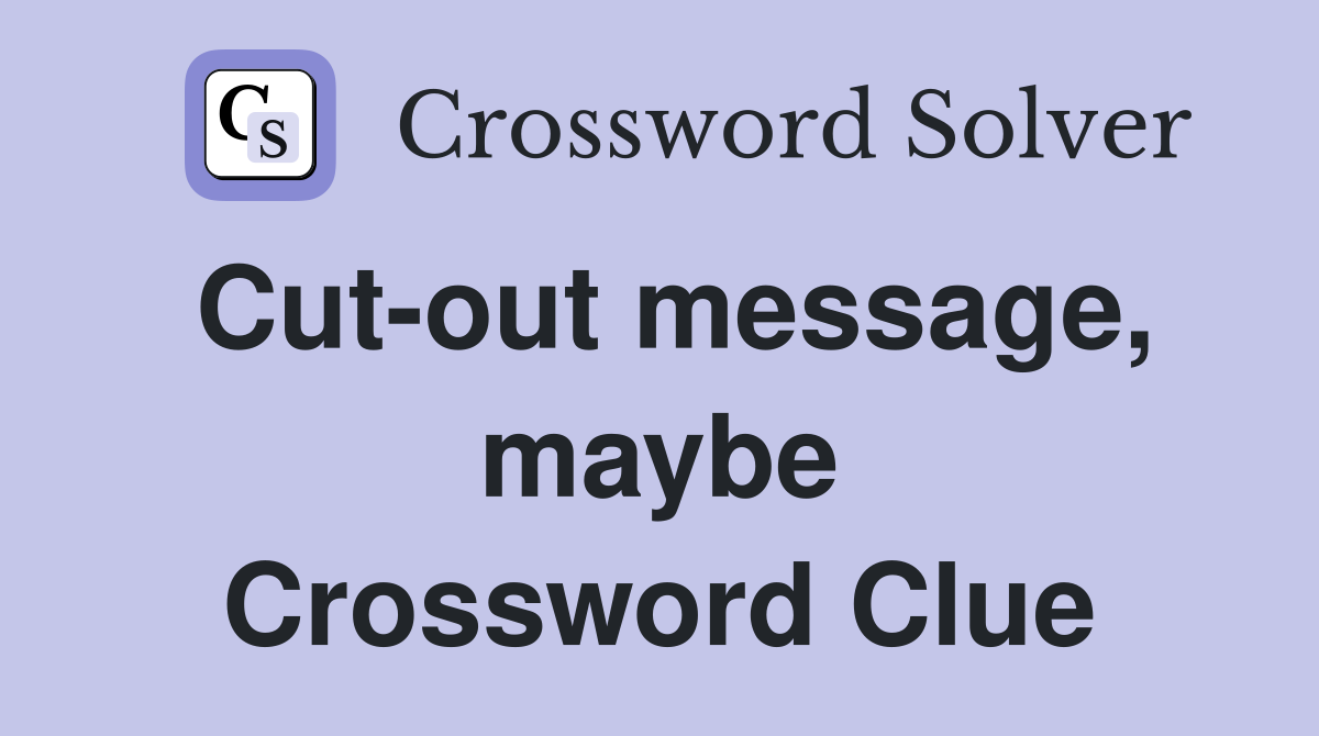 Cut-out message, maybe Crossword Clue